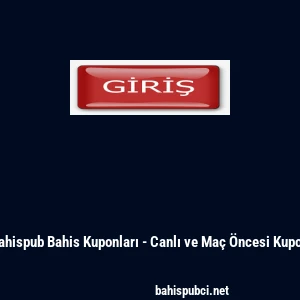 Bahispub Bahis Kuponları - Canlı ve Ma&ccedil; &Ouml;ncesi Kupon