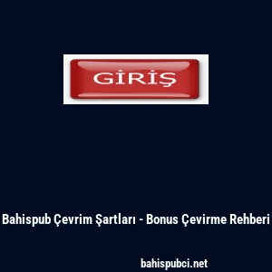 Bahispub &Ccedil;evrim Şartları - Bonus &Ccedil;evirme Rehberi