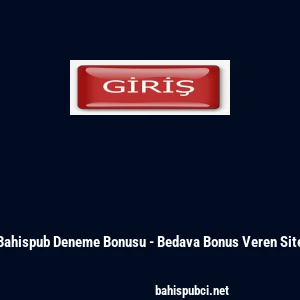 Bahispub Deneme Bonusu - Bedava Bonus Veren Site