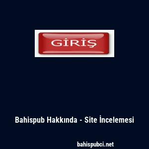 Bahispub Hakkında - Site İncelemesi
