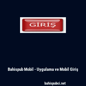 Bahispub Mobil - Uygulama ve Mobil Giriş
